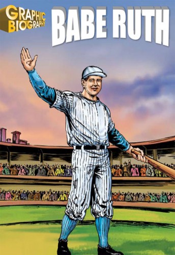 GRAPHIC BIOGRAPHIES / BABE RUTH