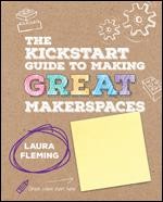 KICKSTART GUIDE TO MAKING GREAT MAKERSPACES