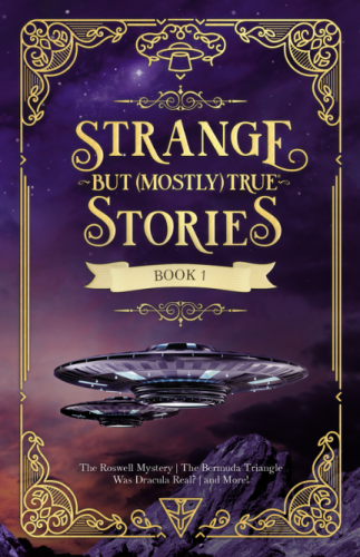STRANGE BUT (MOSTLY) TRUE STORIES / BOOK 1
