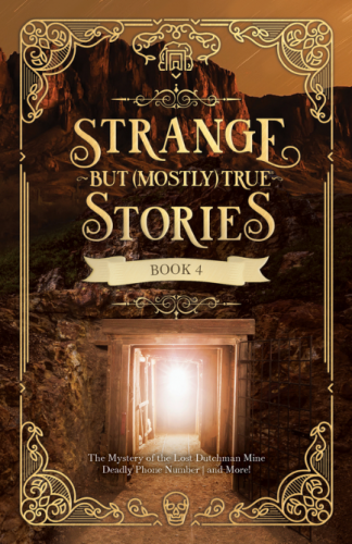 STRANGE BUT (MOSTLY) TRUE STORIES / BOOK 4
